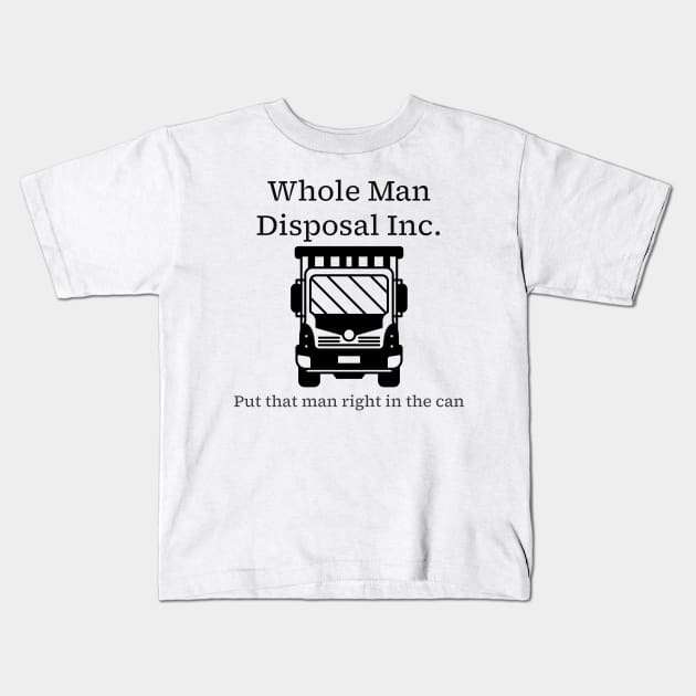 Whole Man Disposal - black print Kids T-Shirt by Karma Chameleon